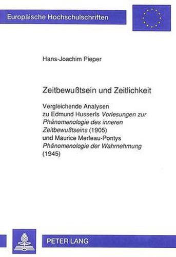 Cover image for Zeitbewusstsein und Zeitlichkeit: Vergleichende Analysen zu Edmund Husserls  Vorlesungen zur Phaenomenologie des inneren Zeitbewusstseins  (1905)-und Maurice Merleau-Pontys  Phaenomenologie der Wahrnehmung  (1945)
