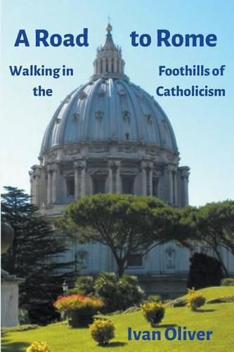 Cover image for A Road to Rome: Walking in the Foothills of Catholicism