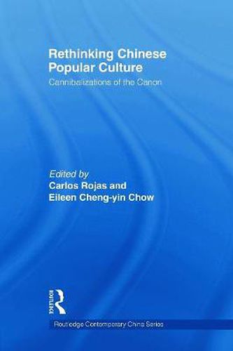 Cover image for Rethinking Chinese Popular Culture: Cannibalizations of the Canon