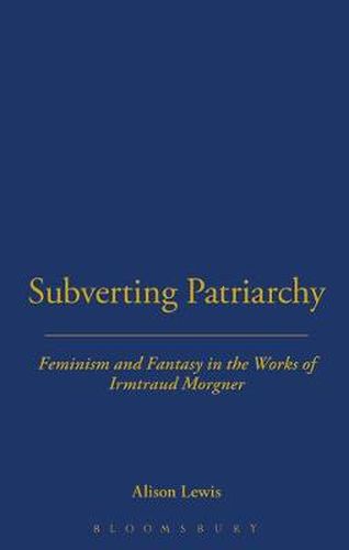 Cover image for Subverting Patriarchy: Feminism and Fantasy in the Novels of Irmtraud Morgner