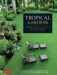 Cover image for Tropical Gardens: 42 Dream Gardens by Leading Landscape Designers in the Philippines