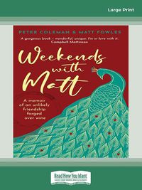 Cover image for Weekends with Matt: A memoir of an unlikely friendship forged over wine