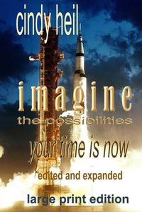 Cover image for Imagine the Possibilities: Your Time is Now (Edited and Expanded) Large Print Edition