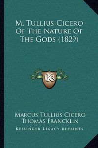 Cover image for M. Tullius Cicero of the Nature of the Gods (1829)