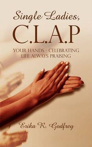 Cover image for Single Ladies, C.L.A.P Your Hands - Celebrating Life Always Praising