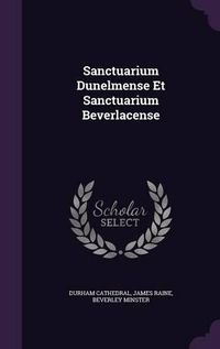 Cover image for Sanctuarium Dunelmense Et Sanctuarium Beverlacense