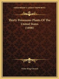 Cover image for Thirty Poisonous Plants of the United States (1898) Thirty Poisonous Plants of the United States (1898)