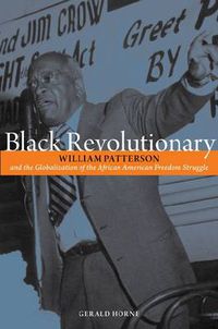 Cover image for Black Revolutionary: William Patterson and the Globalization of the African American Freedom Struggle