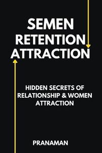 Cover image for Semen Retention Attraction