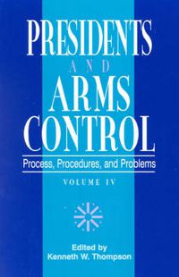 Cover image for Presidents and Arms Control: Process, Procedures, and Problems