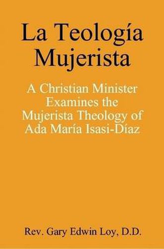 La Teologia Mujerista: A Christian Minister Examines the Mujerista Theology of Ada Maria Isasi-Diaz