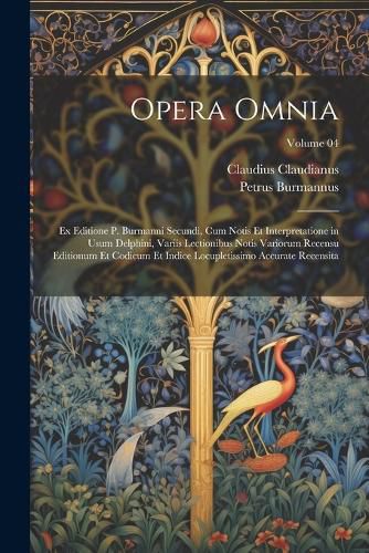 Cover image for Opera omnia; ex editione P. Burmanni secundi, cum notis et interpretatione in usum Delphini, variis lectionibus notis variorum recensu editionum et codicum et indice locupletissimo accurate recensita; Volume 04