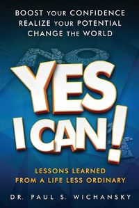 Cover image for Yes I Can! Lessons Learned from a Life Less Ordinary