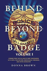 Cover image for Behind and Beyond the Badge: Stories from the Village of First Responders with Cops, Firefighters, Dispatchers, Forensics, and Victim Advocates