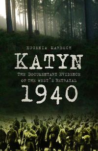 Cover image for Katyn 1940: The Documentary Evidence of the West's Betrayal