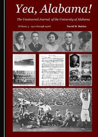 Cover image for Yea, Alabama! The Uncensored Journal of the University of Alabama (Volume 3 - 1901 through 1926)