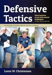 Cover image for Defensive Tactics: Street-Proven Arrest and Control Techniques