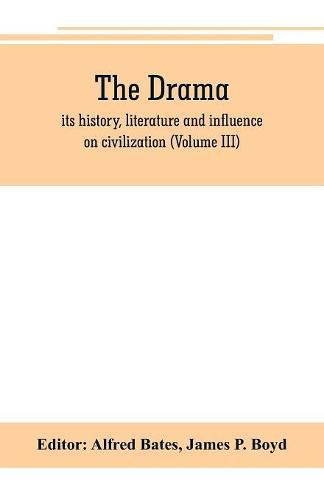 The Drama; its history, literature and influence on civilization (Volume III)