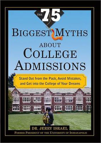 The 75 Biggest Myths About College Admissions: Stand Out from the Pack, Avoid Mistakes, and Get into the College of Your Dreams
