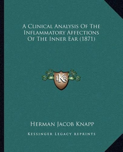 Cover image for A Clinical Analysis of the Inflammatory Affections of the Inner Ear (1871)