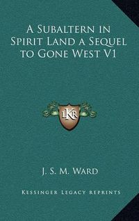 Cover image for A Subaltern in Spirit Land a Sequel to Gone West V1