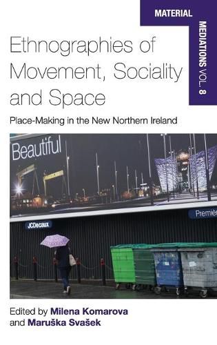 Cover image for Ethnographies of Movement, Sociality and Space: Place-Making in the New Northern Ireland