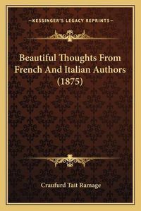 Cover image for Beautiful Thoughts from French and Italian Authors (1875)