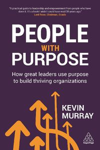 Cover image for People with Purpose: How Great Leaders Use Purpose to Build Thriving Organizations