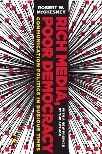 Cover image for Rich Media, Poor Democracy: Communication Politics in Dubious Times