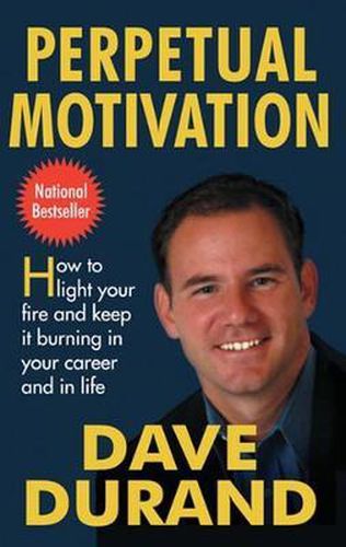 Cover image for Perpetual Motivation: How to Light Your Fire and Keep It Burning in Your Career and in Life