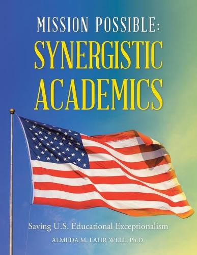 Cover image for Mission Possible: Synergistic Academics: Saving U.S. Educational Exceptionalism