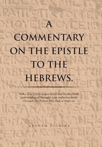 Cover image for A Commentary on the Epistle to the Hebrews.: With a Verse by Verse Exegesis of the Greek Text for a Better Understanding of Theological Issues Confronting Today's Christians. For Personal Bible Study or Pulpit Use.