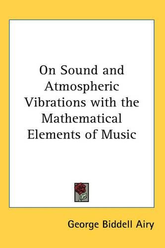 On Sound and Atmospheric Vibrations with the Mathematical Elements of Music