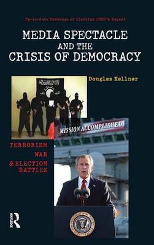 Cover image for Media Spectacle and the Crisis of Democracy: Terrorism, War, and Election Battles