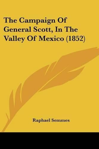Cover image for The Campaign of General Scott, in the Valley of Mexico (1852)