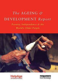 Cover image for The Ageing and Development Report: Poverty, Independence and the World's Older People