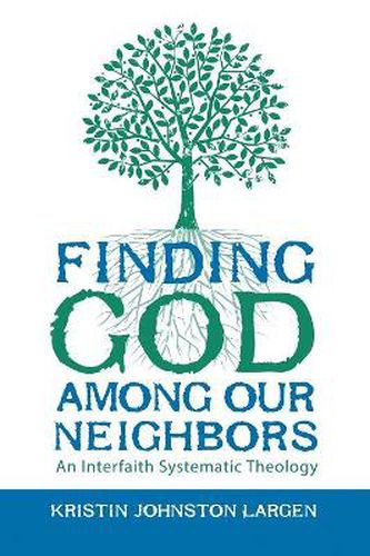 Cover image for Finding God among Our Neighbors: An Interfaith Systematic Theology