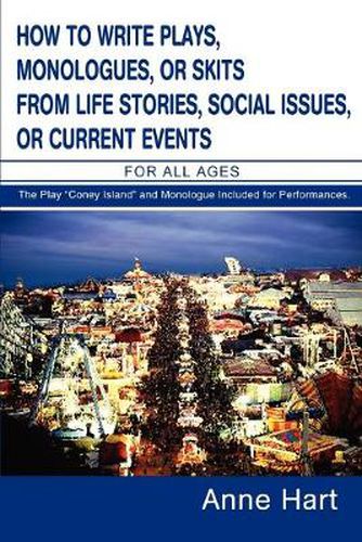 Cover image for How to Write Plays, Monologues, or Skits from Life Stories, Social Issues, or Current Events: For All Ages
