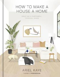 Cover image for How to Make a House a Home: Creating a Purposeful, Personal Space