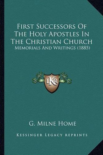 Cover image for First Successors of the Holy Apostles in the Christian Church: Memorials and Writings (1885)