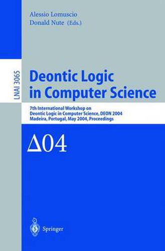 Cover image for Deontic Logic in Computer Science: 7th International Workshop on Deontic Logic in Computer Science, DEON 2004, Madeira, Portugal, May 26-28, 2004. Proceedings
