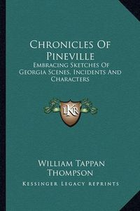 Cover image for Chronicles of Pineville: Embracing Sketches of Georgia Scenes, Incidents and Characters