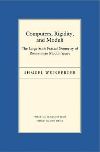 Cover image for Computers, Rigidity, and Moduli: The Large Scale Fractal Geometry of Riemannian Moduli Space