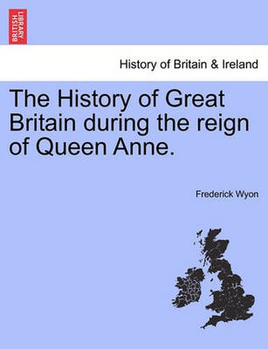 Cover image for The History of Great Britain during the reign of Queen Anne.