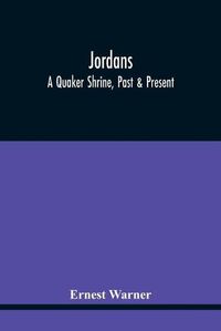 Cover image for Jordans: A Quaker Shrine, Past & Present: With A Brief Outline Of The Faith, Doctrine And The Practice Of The Society Of Friends