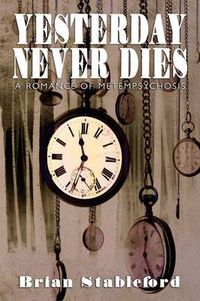 Cover image for Yesterday Never Dies: A Romance of Metempsychosis
