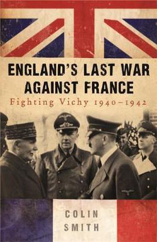 Cover image for England's Last War Against France: Fighting Vichy 1940-42