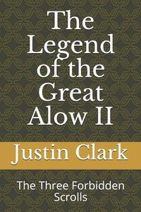 Cover image for The Legend of the Great Alow II: The Three Forbidden Scrolls