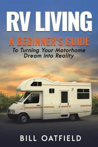 Cover image for RV Living: A Beginner's Guide To Turning Your Motorhome Dream Into Reality