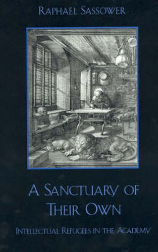 Cover image for A Sanctuary of Their Own: Intellectual Refugees in the Academy